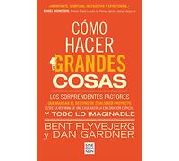Cómo Hacer Grandes Cosas / How Big Things Get Done: Los sorprendentes factores que marcan el destino de cualquier proyecto