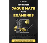 CÓMO HACER JAQUE MATE A LOS EXÁMENES: RECUPERA EL CONTROL Y APRENDE A APRENDER CON LAS TÉCNICAS DE ESTUDIO QUE MEJORARÁN TUS NOTAS DE FORMA RÁPIDA Y SENCILLA Y SIN RENUNCIAR AL RESTO DE TU VIDA.