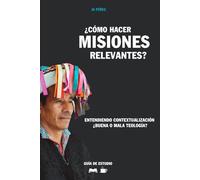 ¿Cómo hacer misiones relevantes? | Guía de Estudio Bíblico: Entendiendo contextualización. ¿Buena o mala teología? (Guías de Estudios | Estudios Bíblicos con JA Pérez)