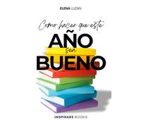 COMO HACER QUE ESTE AÑO SEA BUENO: Haz que cada día cuente y conviértete en la mejor versión de ti mismo. ¡Tu transformación comienza ahora!