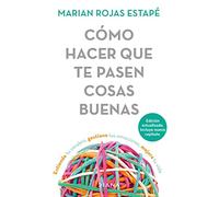 Cómo Hacer Que Te Pasen Cosas Buenas / How to Make Good Things Happen: Entiende Tu Cerebro, Gestiona Tus Emociones, Mejora Tu Vida