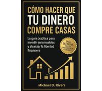 Cómo hacer que tu dinero compre casas: Guía práctica para invertir en bienes raíces en España: Cómo ganar dinero con alquileres, comprar pisos para ... rurales, y construir libertad financiera