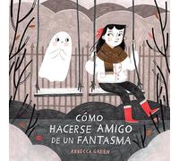 Cómo Hacerse Amigo de Un Fantasma (ALBUMES ILUSTRADOS)