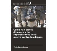 Cómo han sido la dinámica y las repercusiones de la guerra contra las drogas
