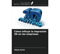 Cómo influye la impresión 3D en las empresas