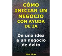 Cómo iniciar un negocio con ayuda de IA: De una idea a un negocio de éxito (BizMove)