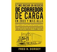 CÓMO INICIAR UN NEGOCIO DE CORREDOR DE CARGA EN 2023 Y MÁS ALLÁ: Guía paso a paso para crear un negocio de corretaje de fletes desde casa