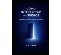 Cómo interpretar tus sueños: Guía práctica y reflexiva sin misticismo ni humo (Conciencia y sueños)