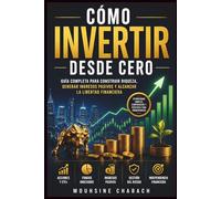 Cómo Invertir Desde Cero: Guía Completa para Construir Riqueza, Generar Ingresos Pasivos y Alcanzar la Libertad Financiera con Acciones, ETFs y Fondos Indexados (Investing Pro)