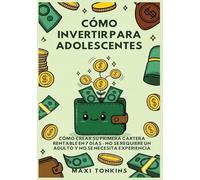 Cómo Invertir Para Adolescentes: Cómo Crear Su Primera Cartera Rentable en 7 Días: No Se Requiere un Adulto y No Se Necesita Experiencia (1)