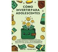Cómo Invertir Para Adolescentes: Cómo Crear Su Primera Cartera Rentable en 7 Días: No Se Requiere un Adulto y No Se Necesita Experiencia (1)