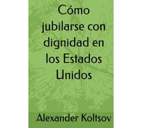 Cómo jubilarse con dignidad en los Estados Unidos