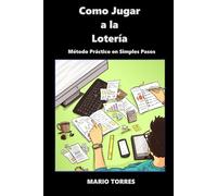 Como Jugar A La Lotería: Método Práctico en Simples Pasos 2024 (Como Jugar a la Loteria)
