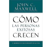 Cómo Las Personas Exitosas Crecen: 15 Maneras de Salir Adelante En La Vida