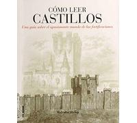 Cómo leer castillos : un curso intensivo para entender las fortificaciones