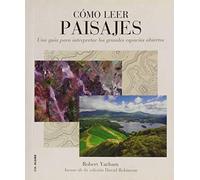 Cómo leer paisajes : una guía para comprender los grandes espacios exteriores