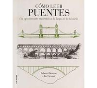 Cómo leer puentes : un curso intensivo a lo largo de la historia