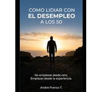 COMO LIDIAR CON EL DESEMPLEO A LOS 50: No empiezas desde cero. Empiezas desde la experiencia.