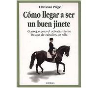 Cómo llegar a ser un buen jinete : consejos para el adiestramiento básico de caballos de silla