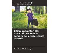 Cómo lo cuentan los niños: Guardando el secreto del abuso sexual infantil