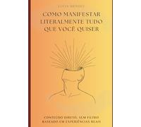 Como manifestar literalmente tudo que você quiser