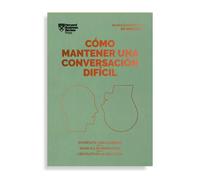 Cómo Mantener Una Conversación Difícil. Serie Management En 20 Minutos (Difficult Conversations Spanish Edition): Exprésate con claridad, maneja las emociones, céntrate en la solución