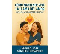Cómo Mantener Viva la Llama del Amor: Ideas para Fortalecer tu Relación: 3 (El Viaje del Amor)