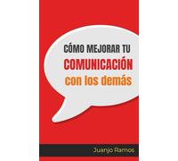 Cómo mejorar tu comunicación con los demás