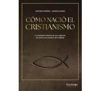 Cómo nació el cristianismo: De Jesús de Nazaret a la Iglesia (Shackleton Books)