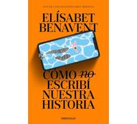 Cómo (no) escribí nuestra historia (Best Seller | Ficción)