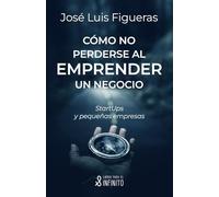 Cómo no perderse al emprender un negocio: StartUps y pequeñas empresas