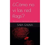 Cómo no vi las red flags?: Una guía no intencional para ver las red flags.