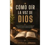 CÓMO OÍR LA VOZ DE DIOS: Discernimiento espiritual, intimidad con el Espíritu Santo y obediencia bíblica para reconocer cuando Dios habla