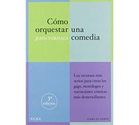 Cómo orquestar una comedia : los recursos más serios para crear los gags, monólogos y textos cómicos más desternillantes