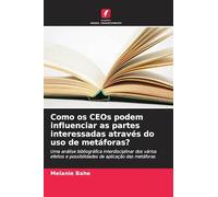 Como os CEOs podem influenciar as partes interessadas através do uso de metáforas?: Uma análise bibliográfica interdisciplinar dos vários efeitos e possibilidades de aplicação das metáforas