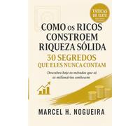 Como os Ricos Constroem Riqueza Sólida: 30 Segredos que eles não contam