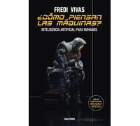¿Cómo piensan las máquinas?: Inteligencia artificial para humanos