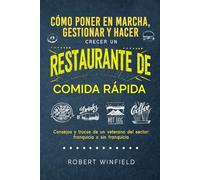 Cómo Poner En Marcha, Gestionar Y Hacer Crecer Un Restaurante De Comida Rápida: Consejos y trucos de un veterano del sector: franquicia o sin franquicia