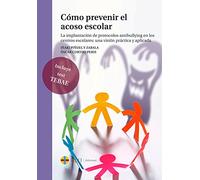 Cómo prevenir el acoso escolar : la implantación de protocolos antibullying en los centros escolares: una visión práctica y aplicada