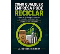 Como Qualquer Empresa Pode Reciclar: O plano de 90 dias para transformar os custos dos resíduos em valor