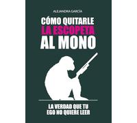 Cómo quitarle la escopeta al mono: La verdad que tu ego no quiere leer