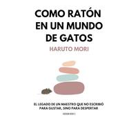 COMO RATÓN EN UN MUNDO DE GATOS: Historias para quienes buscan motivación, calma y herramientas para superar los retos del día a día (AUTOAYUDA Y MINDFULNESS)