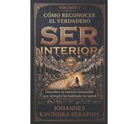 CÓMO RECONOCER EL VERDADERO SER INTERIOR: Descubra la esencia inmutable que siempre ha habitado en usted.: 1 (COLECCIÓN EXCLUSIVA: DEVELANDO LOS GRANDES MISTERIOS DEL SER)