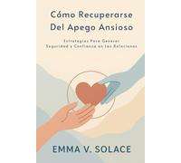 Cómo recuperarse del apego ansioso: Estrategias para generar seguridad y confianza en las relaciones