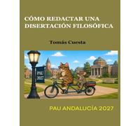 Cómo redactar una disertación filosófica: Actualizado a la Prueba de Acceso a la Universidad de Andalucía 2027