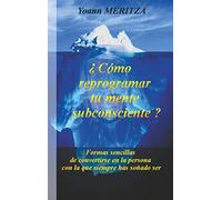 ¿Cómo reprogramar su mente subconsciente?: Formas sencillas de convertirse en la persona con la que siempre has soñado ser