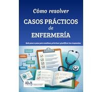 Cómo resolver casos prácticos de enfermería: Guía paso a paso para analizar, priorizar y justificar tus respuestas