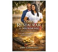 Cómo Restaurar Tu Matrimonio: De la caída a la restauración por la gracia de Dios