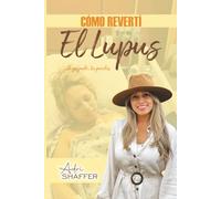 CÓMO REVERTÍ EL LUPUS: SI YO PUDE, TU PUEDES