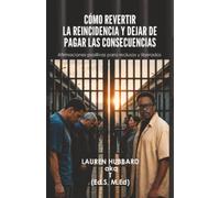 Cómo revertir la reincidencia y dejar de pagar las consecuencias: Afirmaciones positivas para reclusos y liberados